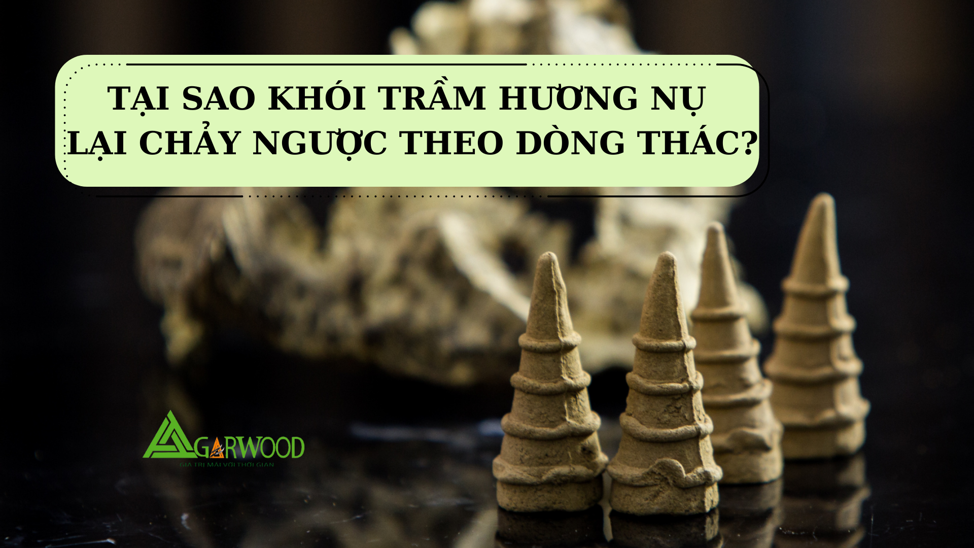 Tại sao khói trầm hương nụ lại chảy ngược theo dòng thác